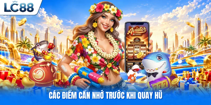 Các điểm cần nhớ trước khi quay hũ