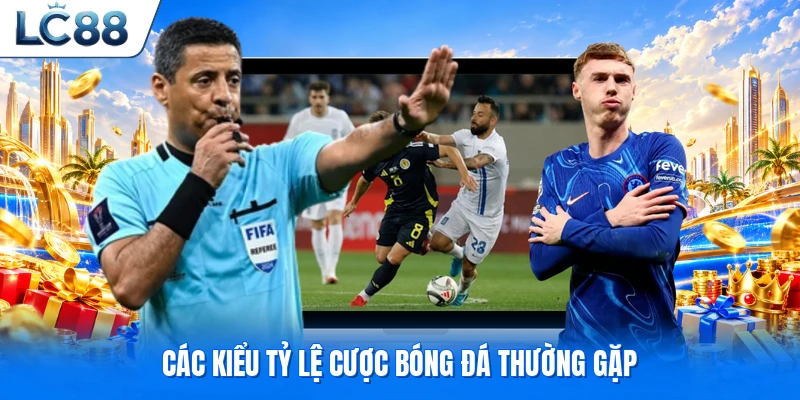 Các kiểu tỷ lệ cược bóng đá thường gặp