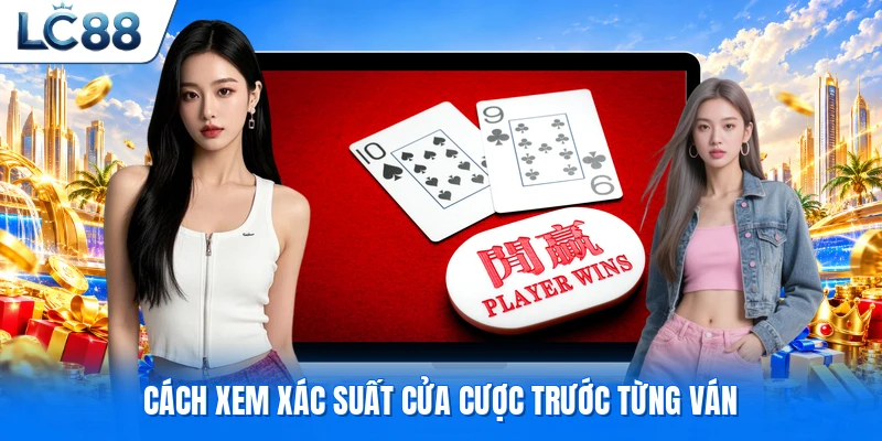 Cách xem xác suất cửa cược trước từng ván
