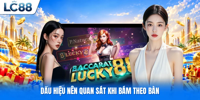 Dấu hiệu nên quan sát khi bám theo bàn