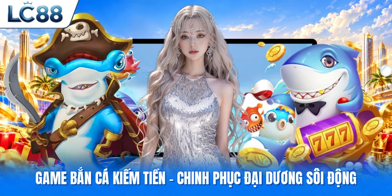 Game bắn cá kiếm tiền