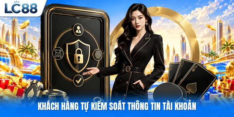 Khách hàng tự kiểm soát thông tin tài khoản