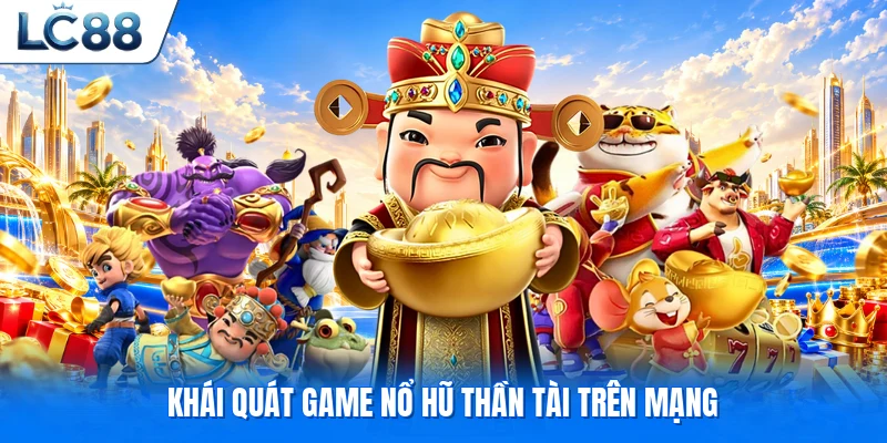 Khái quát game nổ hũ thần tài trên mạng