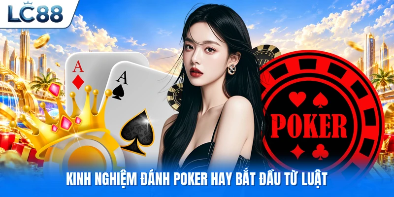 Kinh nghiệm đánh poker hay bắt đầu từ luật