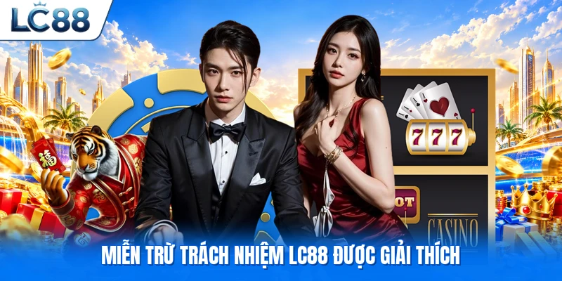 Miễn trừ trách nhiệm LC88 được giải thích