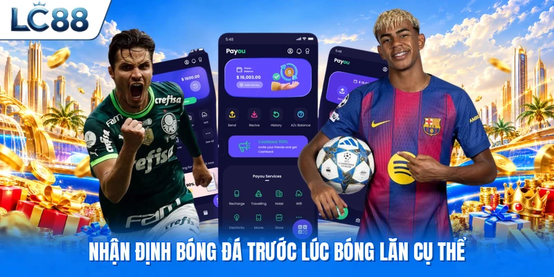 Nhận định bóng đá trước lúc bóng lăn cụ thể