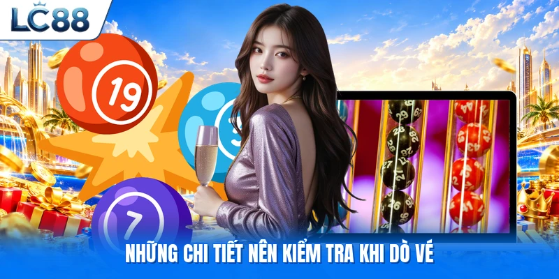 Những chi tiết nên kiểm tra khi dò vé