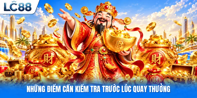 Những điểm cần kiểm tra trước lúc quay thưởng