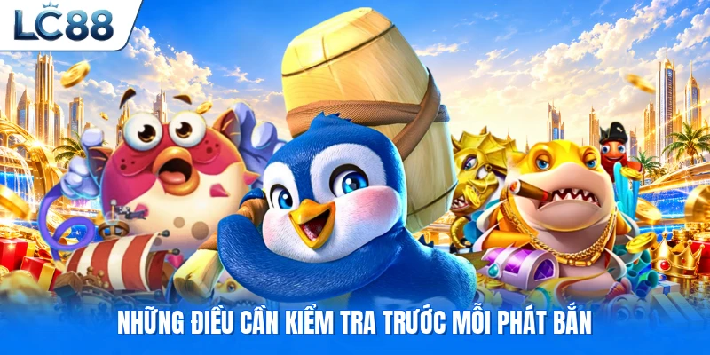 Những điều cần kiểm tra trước mỗi phát bắn