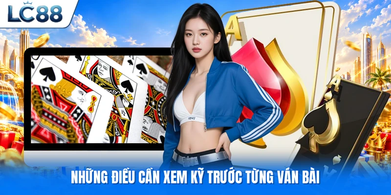 Những điều cần xem kỹ trước từng ván bài