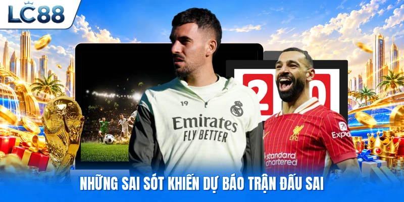 Những sai sót khiến dự báo trận đấu sai