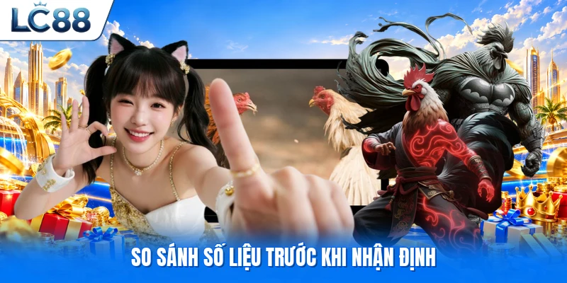 So sánh số liệu trước khi nhận định