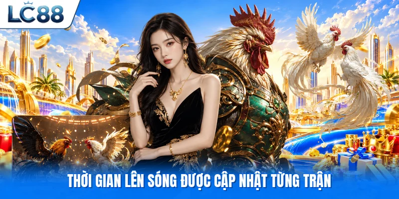 Thời gian lên sóng được cập nhật từng trận