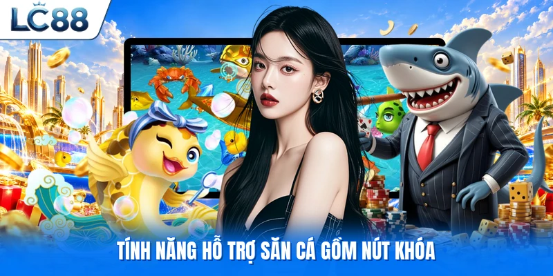 Tính năng hỗ trợ săn cá gồm nút khóa